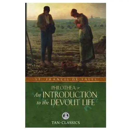 Tan books & publishers inc. Philothea; or an introduction to the devout life
