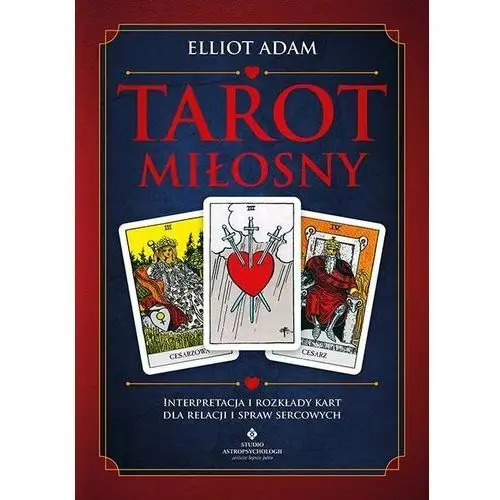 Tarot miłosny. Interpretacja i rozkłady kart dla relacji i spraw sercowych