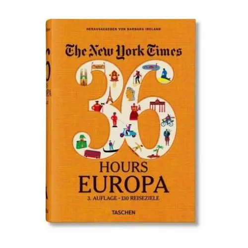 The new york times 36 hours. europa, 3. auflage Taschen gmbh