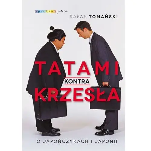 Tatami kontra krzesła O Japończykach i Japonii - Rafał Tomański