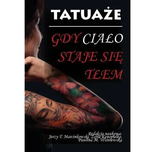 Tatuaże. Gdy ciało staje się tłem