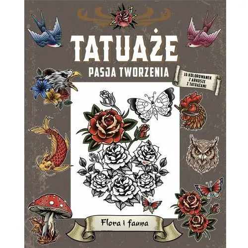 Tatuaże. Pasja tworzenia. Flora i fauna