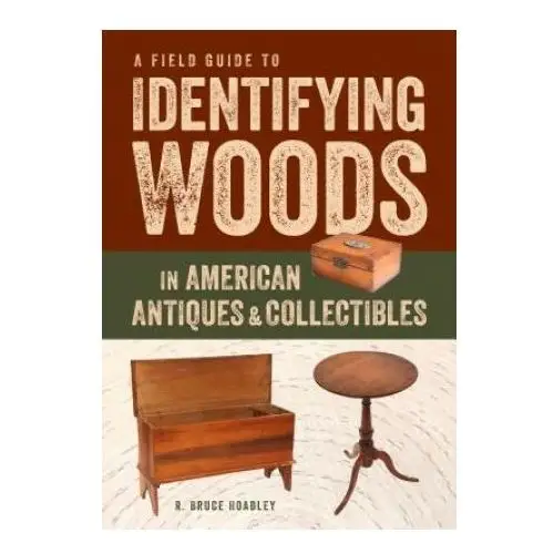 Taunton press inc Field guide to identifying woods in american antiques & collectibles