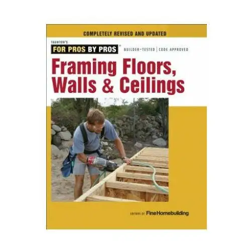 Framing floors, walls & ceilings - completely revi sed and updated Taunton press inc