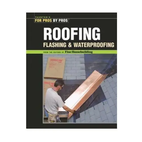 Roofing, flashing, and waterproofing Taunton press inc