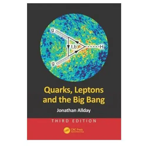 Quarks, leptons and the big bang Taylor & francis inc