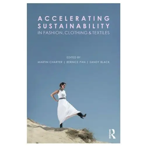 Accelerating sustainability in fashion, clothing and textiles Taylor & francis ltd