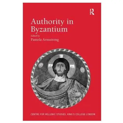 Authority in byzantium Taylor & francis ltd