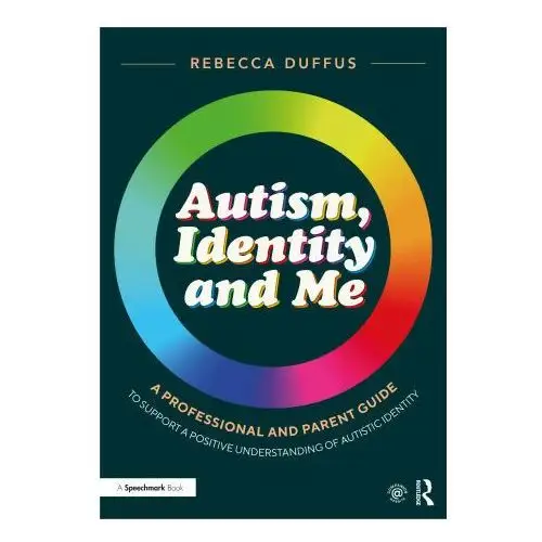 Autism, identity and me: a professional and parent guide to support a positive understanding of autistic identity Taylor & francis ltd