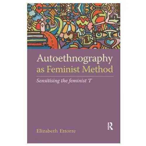 Autoethnography as feminist method Taylor & francis ltd