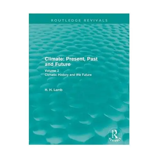 Climate: present, past and future (routledge revivals) Taylor & francis ltd