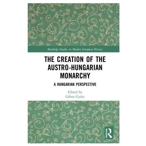 Taylor & francis ltd Creation of the austro-hungarian monarchy