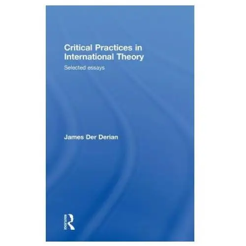 Critical practices in international theory Taylor & francis ltd