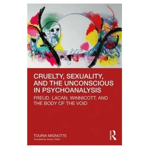 Cruelty, sexuality, and the unconscious in psychoanalysis Taylor & francis ltd