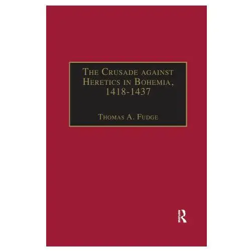 Crusade against heretics in bohemia, 1418-1437 Taylor & francis ltd