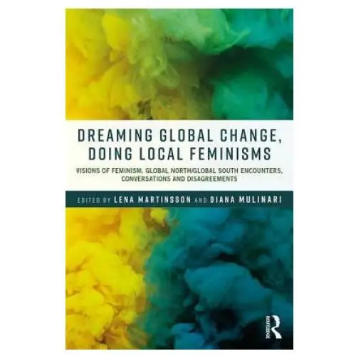 Taylor & francis ltd Dreaming global change, doing local feminisms