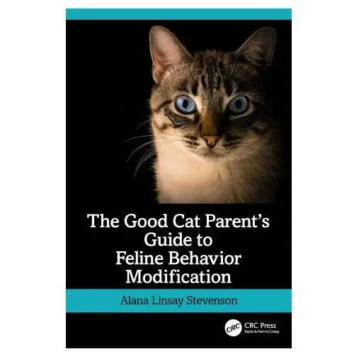 Good cat parent's guide to feline behavior modification Taylor & francis ltd