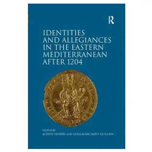 Taylor & francis ltd Identities and allegiances in the eastern mediterranean after 1204