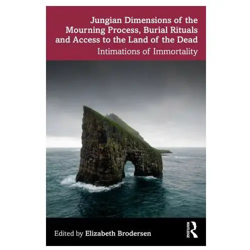 Jungian Dimensions of the Mourning Process, Burial Rituals and Access to the Land of the Dead