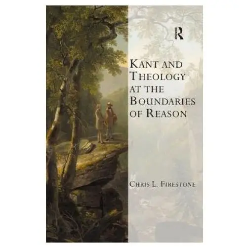 Kant and theology at the boundaries of reason Taylor & francis ltd