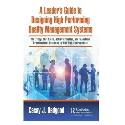 Leader's guide to designing high performing quality management systems Taylor & francis ltd