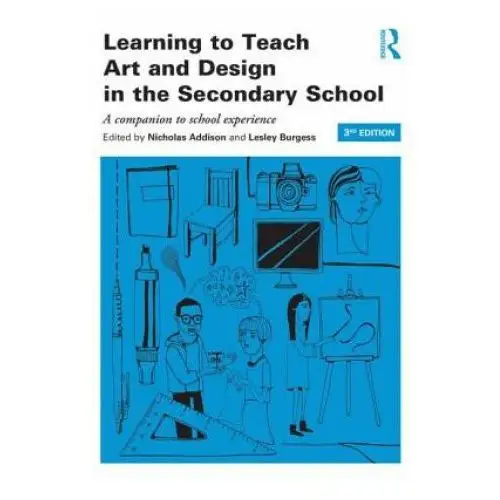 Learning to teach art and design in the secondary school Taylor & francis ltd