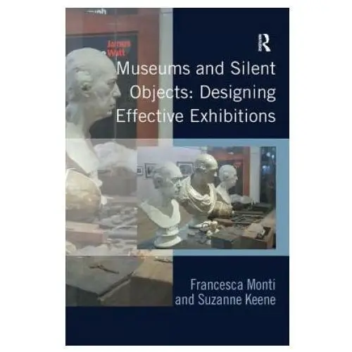 Museums and silent objects: designing effective exhibitions Taylor & francis ltd