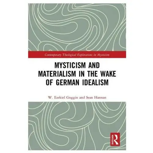 Mysticism and Materialism in the Wake of German Idealism