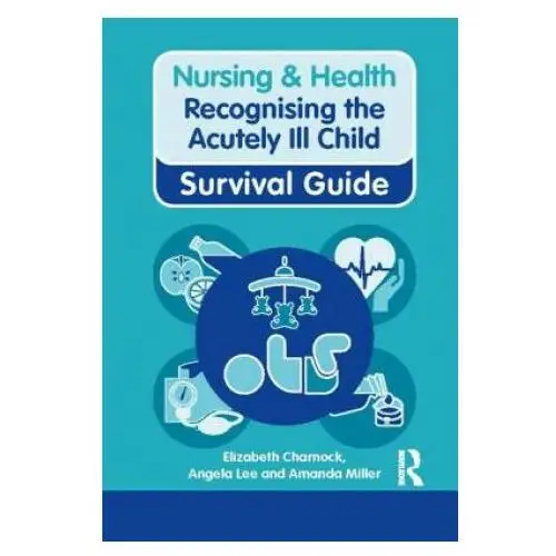 Nursing & Health Survival Guide: Recognising the Acutely Ill Child: Early Recognition