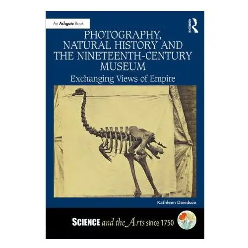 Photography, natural history and the nineteenth-century museum Taylor & francis ltd