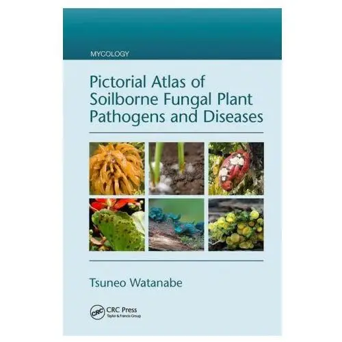 Pictorial atlas of soilborne fungal plant pathogens and diseases Taylor & francis ltd
