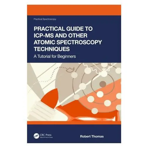 Taylor & francis ltd Practical guide to icp-ms and other atomic spectroscopy techniques