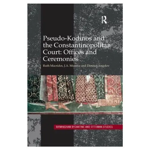 Pseudo-kodinos and the constantinopolitan court: offices and ceremonies Taylor & francis ltd