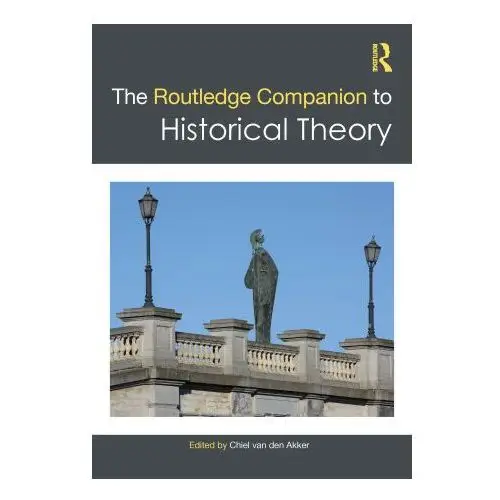 Routledge Companion to Historical Theory