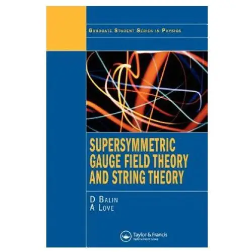 Supersymmetric gauge field theory and string theory Taylor & francis ltd