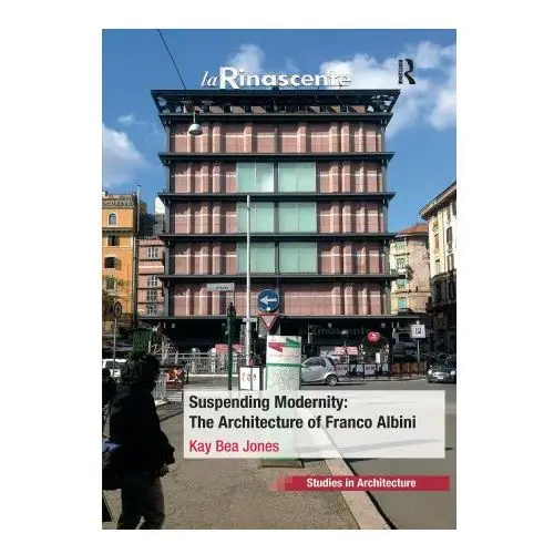 Suspending modernity: the architecture of franco albini Taylor & francis ltd