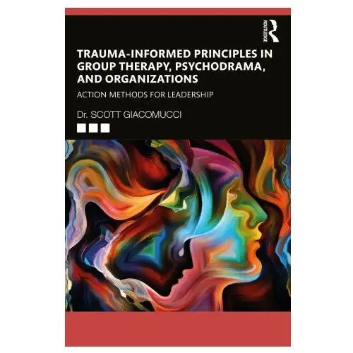 Trauma-informed principles in group therapy, psychodrama, and organizations Taylor & francis ltd