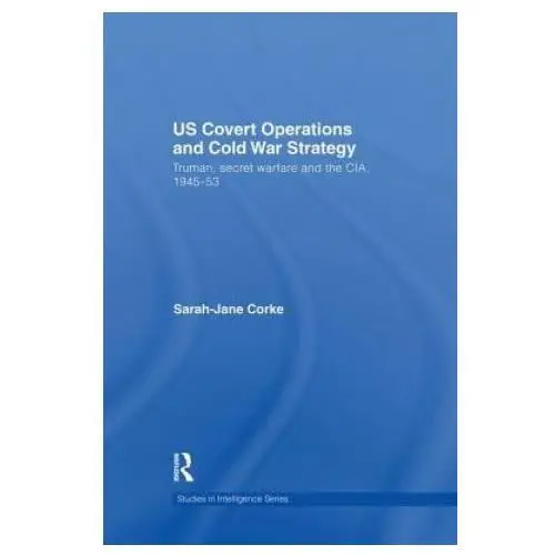 Us covert operations and cold war strategy Taylor & francis ltd