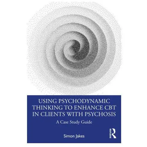 Using psychodynamic thinking to enhance cbt in clients with psychosis Taylor & francis ltd
