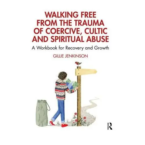 Walking Free from the Trauma of Coercive, Cultic and Spiritual Abuse