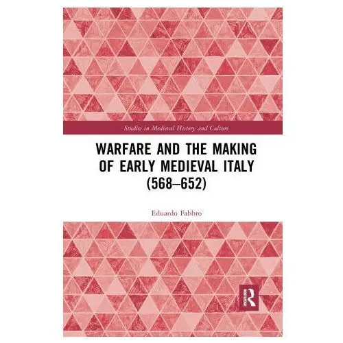 Taylor & francis ltd Warfare and the making of early medieval italy (568-652)