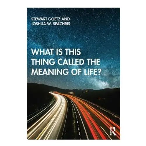 What is this thing called the meaning of life? Taylor & francis ltd