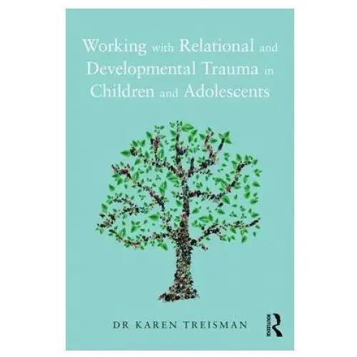 Working with relational and developmental trauma in children and adolescents Taylor & francis ltd