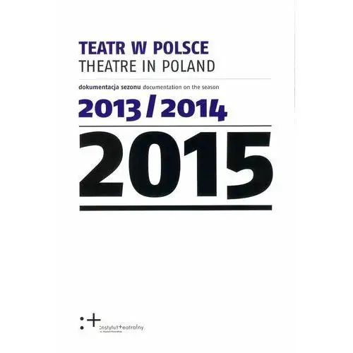 Teatr w Polsce 2015 - dokumentacja sezonu 2013 - 2014