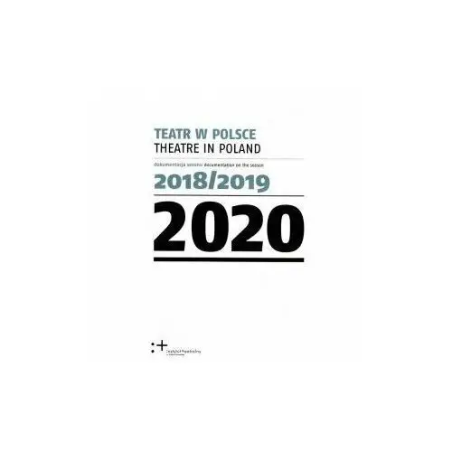 Teatr w Polsce 2020. Dokumentacja sezonu 2018/2019