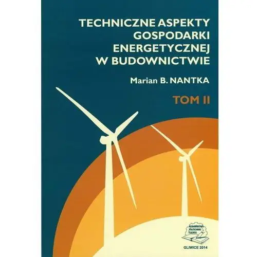 Techniczne aspekty gospodarki energetycznej w budownictwie. Tom 2