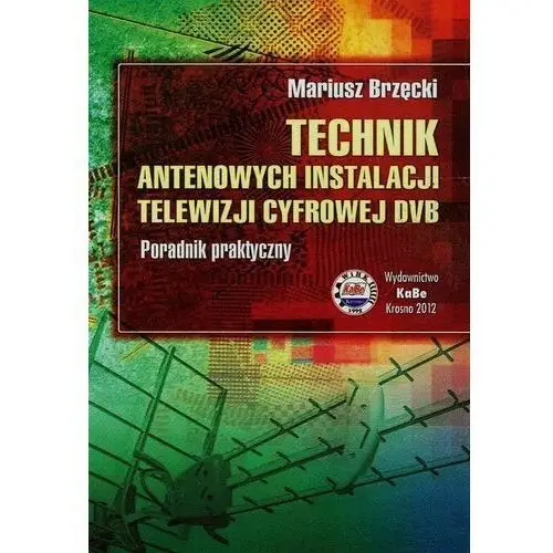 Technik antenowych instalacji telewizji cyfrowej DVB. Poradnik praktyczny