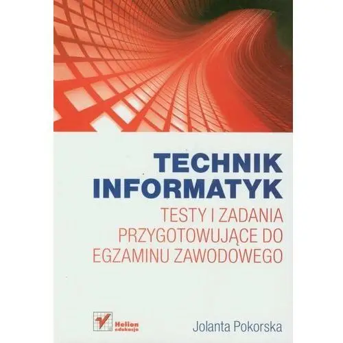 Technik informatyk. Testy i zadania przygotowujące do egzaminu zawodowego