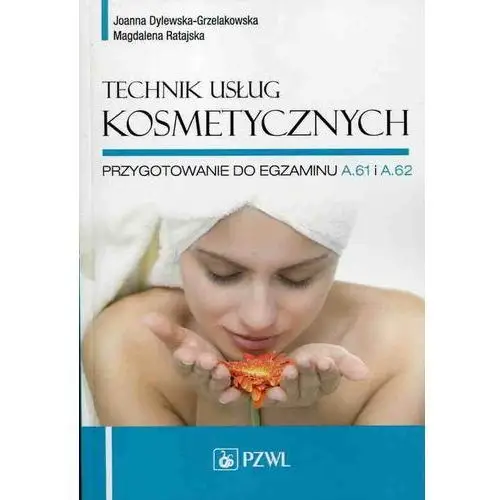 Technik usług kosmetycznych przygotowanie do egzaminu a.61, a.62 Dylewska-grzelakowska joanna, ratajska magdalena