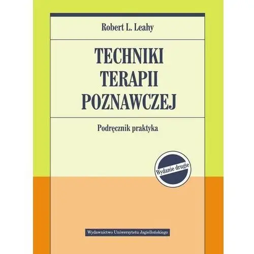 Techniki terapii poznawczej. Podręcznik praktyka Robert L. Leahy